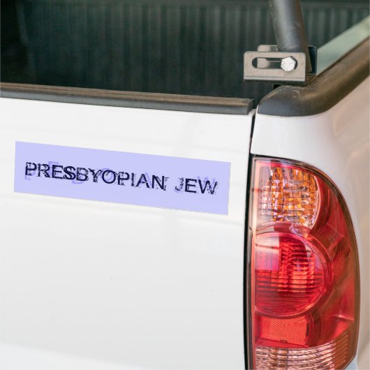 PRESBYOPIAN JEW BUMPERSTICKER (Op Truck)
