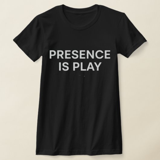 Presence Is Play Minimalist Spiritual Quote Shirt (Laagn)
