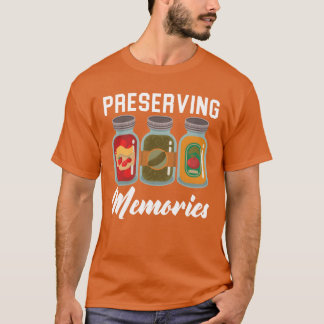 Preserving Memories Food Container Canning friends T-shirt