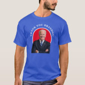President Joe Biden bedankt je Brandon! T-shirt (Voorkant)