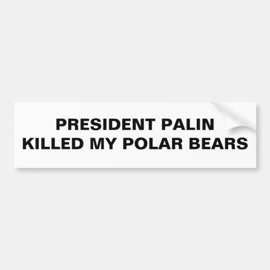PRESIDENT PALIN HEEFT MIJN IJSBERE DOODGEMAAKT BUMPERSTICKER (Voorkant)