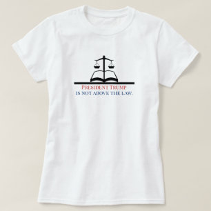 President Trump ligt niet boven de rechtsschaal T-shirt