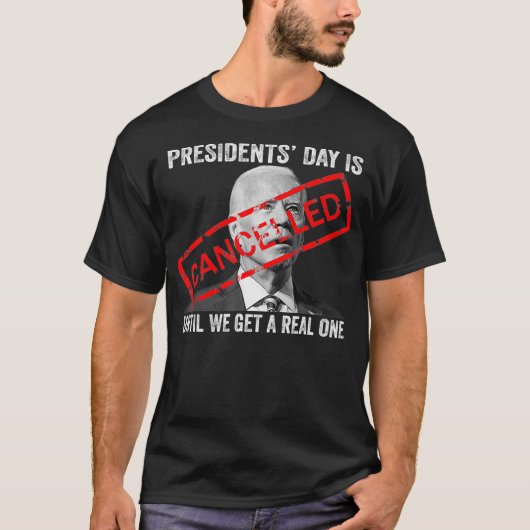 Presidenten dag wordt geannuleerd totdat we echt z t-shirt (Voorkant)