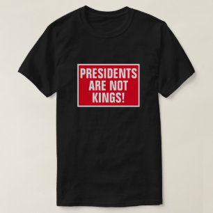 Presidenten zijn geen koningen t-shirt