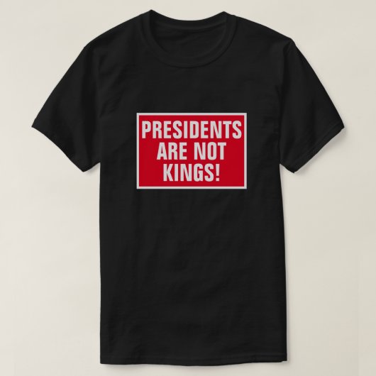 Presidenten zijn geen koningen t-shirt (Design voorkant)