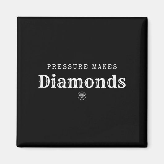 Pressure Makes Diamond Insrational Motivational De Magneet (Voorkant)