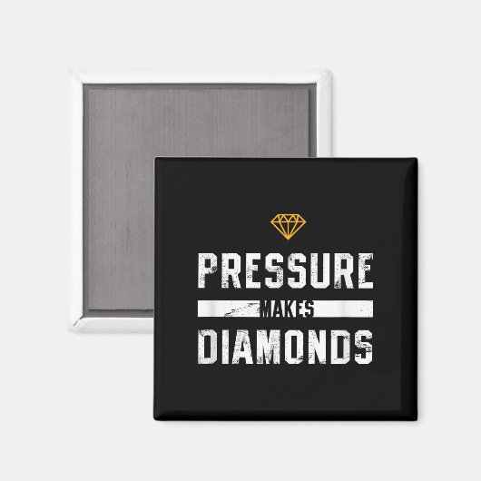 Pressure Makes Diamonds Insrational And Motivation Magneet (Voorkant / Achterkant)