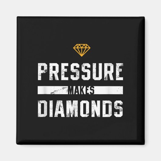 Pressure Makes Diamonds Insrational And Motivation Magneet (Voorkant)