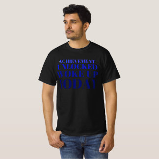 Prestatie ontgrendeld: wakker vandaag! t-shirt