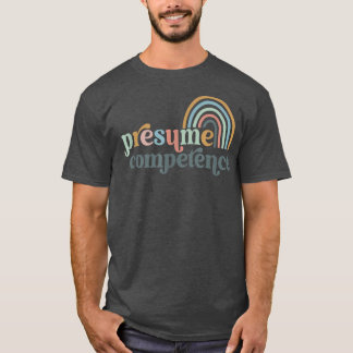 Presume Competence SPED Teacher T-shirt