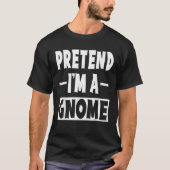 Pretend I m A Gnome Costume Party Lazy Halloween G T-shirt (Voorkant)