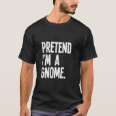 Pretend I m A Gnome Funny Halloween Party Costume T-shirt (Voorkant)
