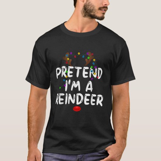 Pretend I m a Reindeer Tee Funny Reindeer Christma T-shirt (Voorkant)