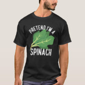 Pretend I m A Spinach Spinach Vegetables T-shirt (Voorkant)