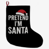 Pretend I’m Santa - Funny Christmas Humor Grote Kerstsok (Voorkant)