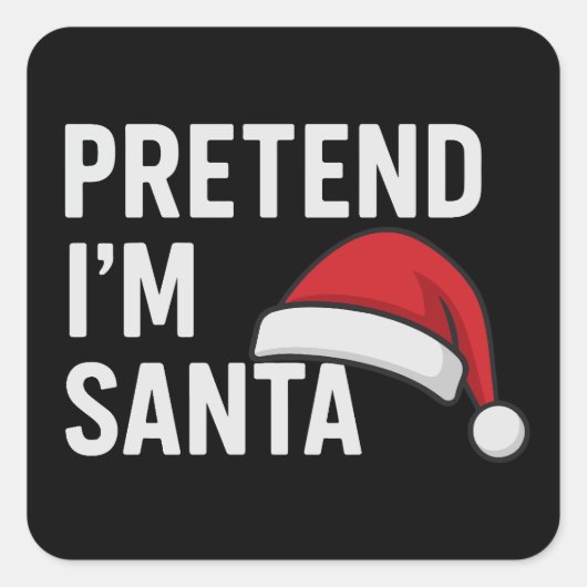 Pretend I’m Santa - Funny Christmas Humor Vierkante Sticker (Voorkant)