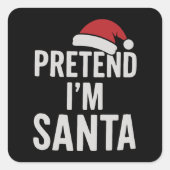 Pretend I’m Santa - Funny Christmas Humor Vierkante Sticker (Voorkant)