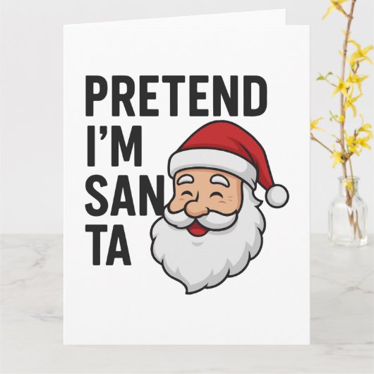 Pretend I’m Santa - Funny Christmas Quote Kaart (Gele Bloem)