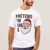 Pretend I’m Santa - Funny Christmas Quote T-shirt (Voorkant)