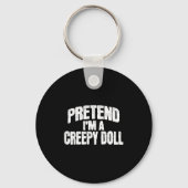 Pretend I'm A Creepy Doll Funny Halloween Costume  Sleutelhanger (Voorkant)