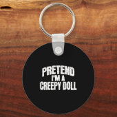 Pretend I'm A Creepy Doll Funny Halloween Costume  Sleutelhanger (Voorkant)