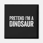 Pretend I'm A Dinosaur Shirt Adult Kids Men Women  Magneet (Voorkant)