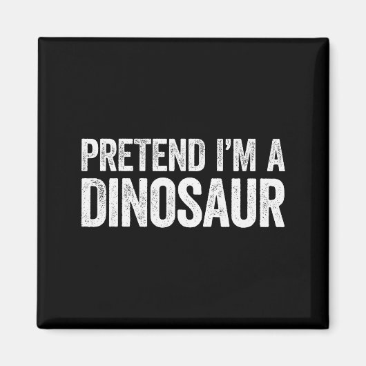 Pretend I'm A Dinosaur Shirt Adult Kids Men Women  Magneet (Voorkant)