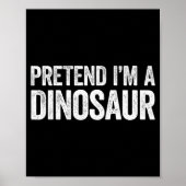 Pretend I'm A Dinosaur Shirt Adult Kids Men Women Poster (Voorkant)