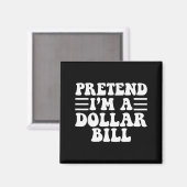 Pretend I'm A Dollar Bill - Unique Funny Halloween Magneet (Voorkant / Achterkant)