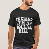 Pretend I'm A Dollar Bill - Unique Funny Halloween T-shirt (Voorkant)