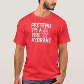 Pretend I'm A Fire Hydrant Funny Halloween Costume T-shirt (Voorkant)