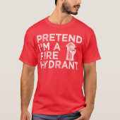 Pretend I'm A Fire Hydrant Funny Halloween Costume T-shirt (Voorkant)