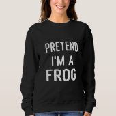Pretend I'm A Frog Halloween Frog Costume Men wome Trui (Voorkant)