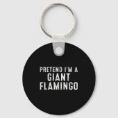 Pretend I'm A Giant Flamingo Lazy Easy Diy Hallowe Sleutelhanger (Voorkant)