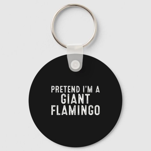 Pretend I'm A Giant Flamingo Lazy Easy Diy Hallowe Sleutelhanger (Voorkant)