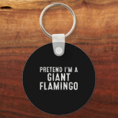 Pretend I'm A Giant Flamingo Lazy Easy Diy Hallowe Sleutelhanger (Voorkant)