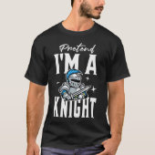 Pretend I'm A Knight T-shirt (Voorkant)
