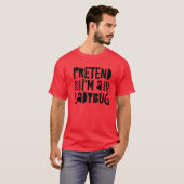 Pretend I'm A Ladybug Costume T-shirt (Voorkant volledig)