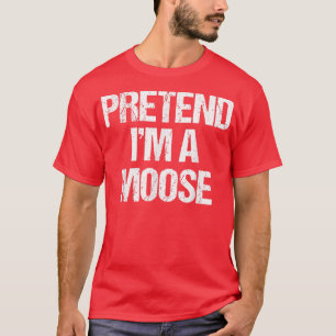 Pretend Im A Moose Costume Funny Halloween Party74 T-shirt