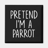 Pretend I'm A Parrot Halloween Couple Costume Grou Magneet (Voorkant)