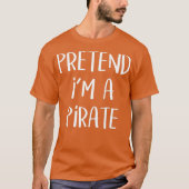 Pretend Im A Pirate Costume Funny Halloween (3) T-shirt (Voorkant)