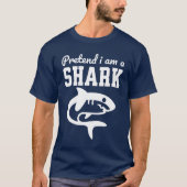 Pretend I'm A Shark T-shirt (Voorkant)