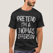 Pretend I'm A Thomas Jefferson Costume Halloween P T-shirt (Voorkant)