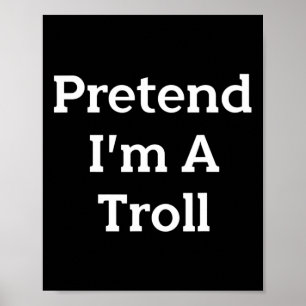 Pretend I'm A Troll Costume Party Funny Halloween Poster