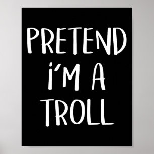 Pretend I'm A Troll Costume Party Funny Halloween Poster