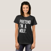 Pretend I'm A Wolf Funny Halloween Party Costume T-shirt (Voorkant volledig)