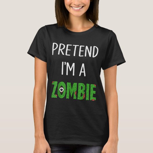 Pretend I'm A Zombie Lazy Funny Zombie Halloween C T-shirt (Voorkant)