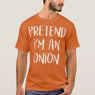Pretend Im An Onion Costume Food Party Lazy T-shirt