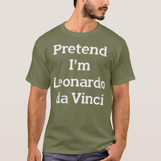 Pretend Im Leonardo da Vinci Costume Funny Party T-shirt (Voorkant)
