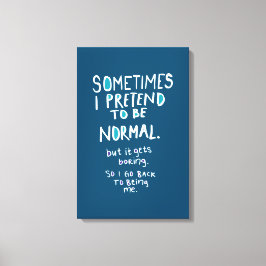 Pretend to be normal canvas afdruk